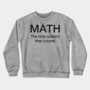 MATH the only subject that counts Crewneck Sweatshirt